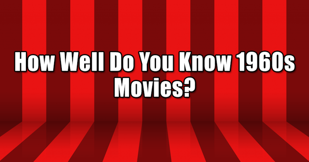 How Well Do You Know 1960s Movies?