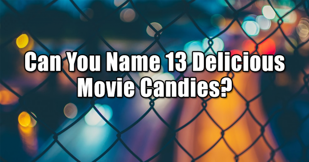Can You Name 13 Delicious Movie Candies?