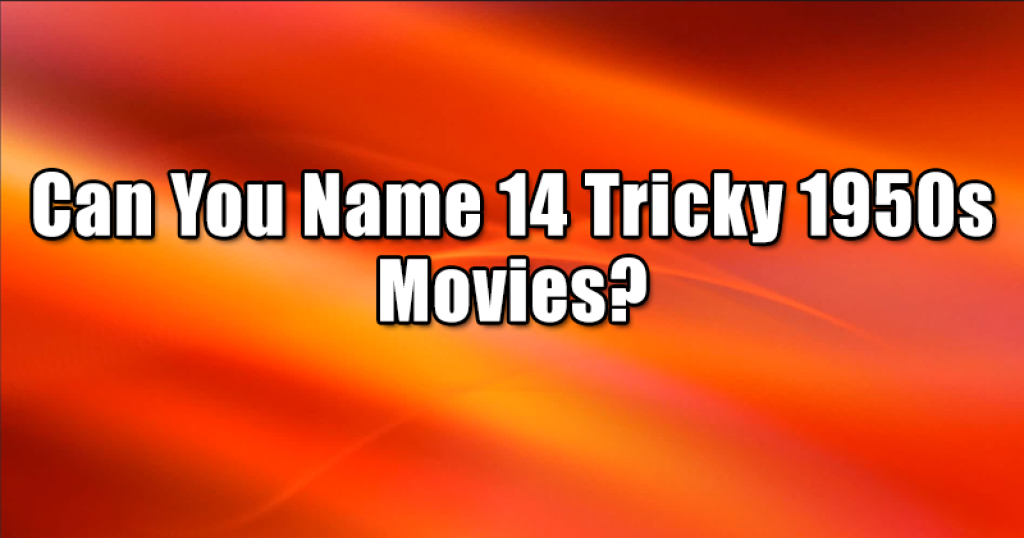 Can You Name 14 Tricky 1950s Movies?