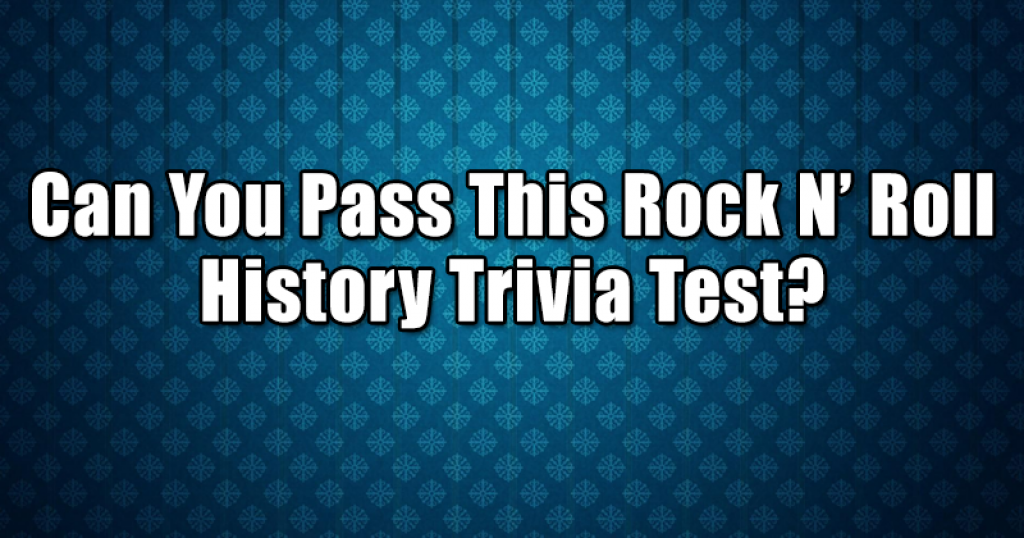 Can You Pass This Rock N’ Roll History Trivia Test?
