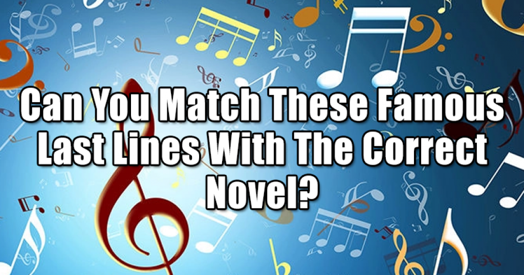 Can You Match These Famous Last Lines With The Correct Novel?