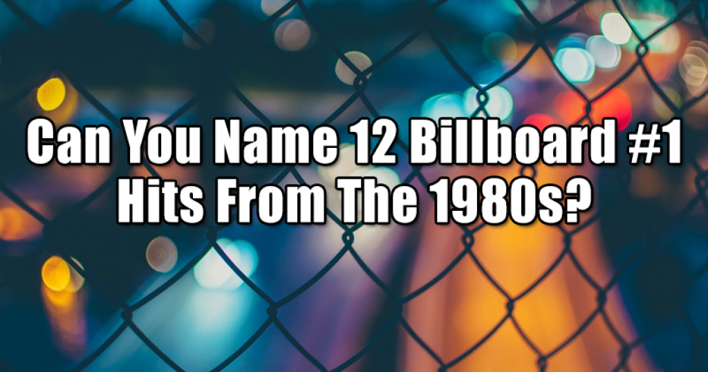 Can You Name 12 Billboard #1 Hits From The 1980s?