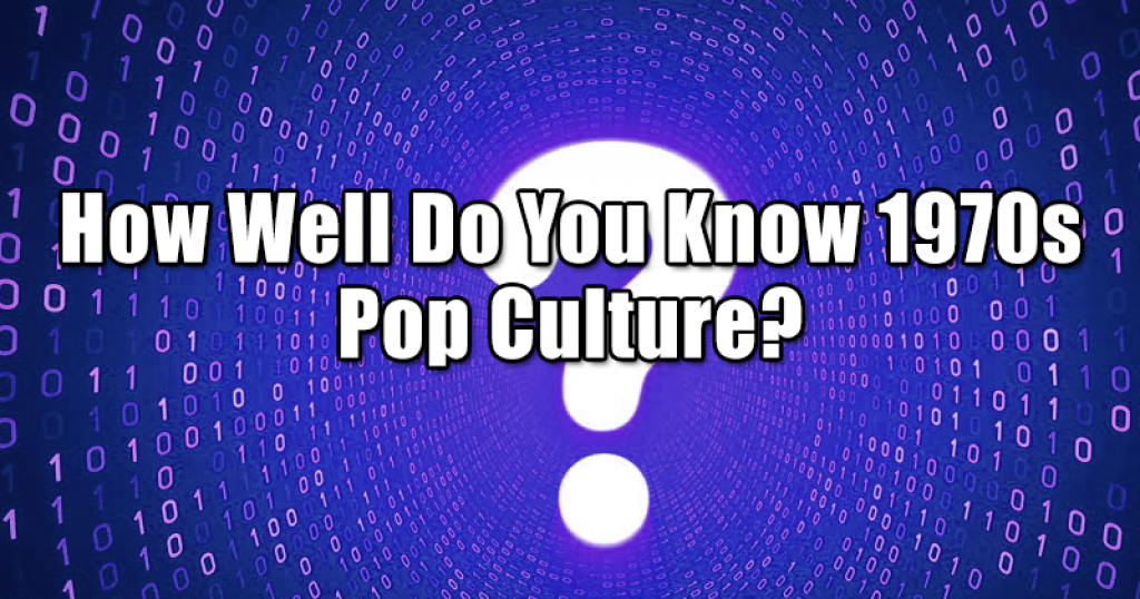 How Well Do You Know 1970s Pop Culture?
