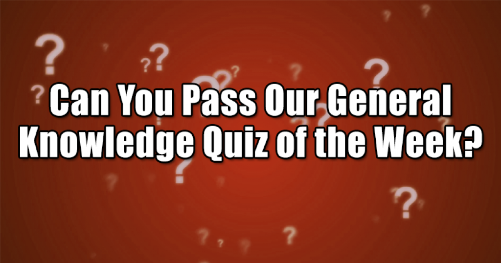 Can You Pass Our General Knowledge Quiz of the Week?