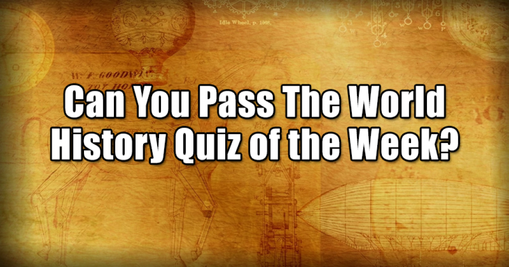 Can You Pass The World History Quiz of the Week?