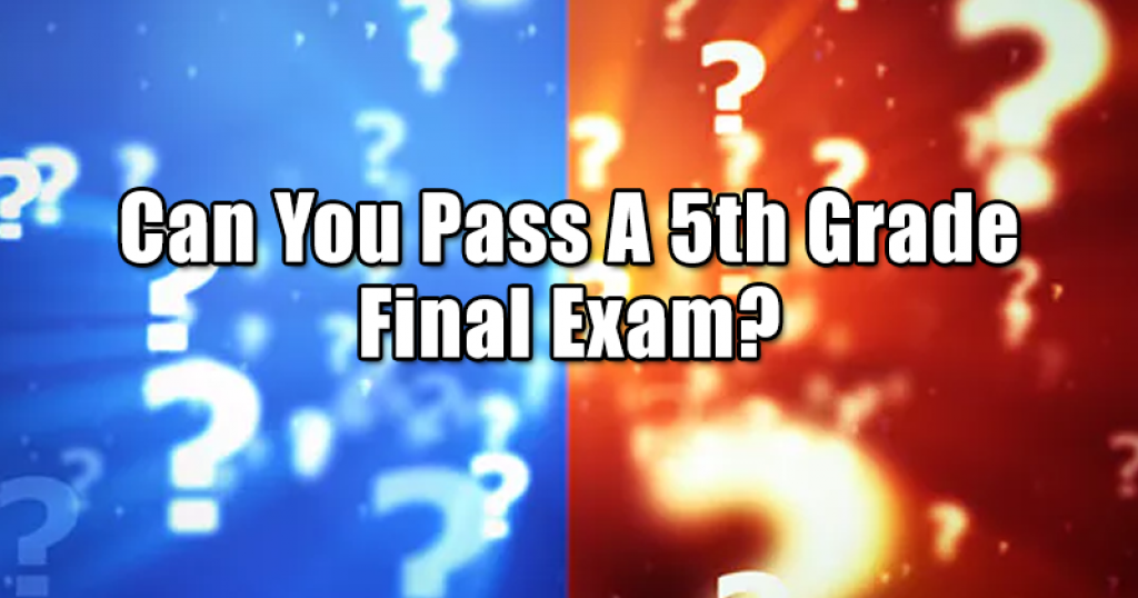 Can You Pass A 5th Grade Final Exam?