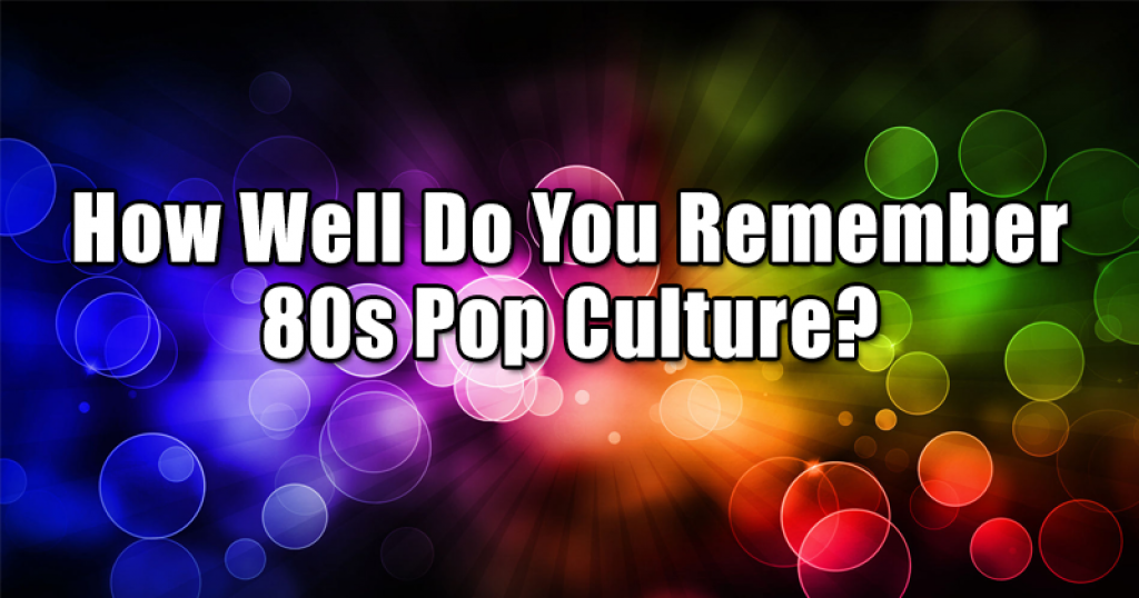 How Well Do You Remember 80s Pop Culture?