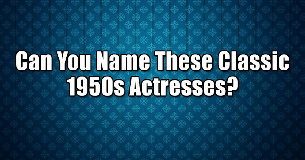 Can You Name These Classic 1950s Actresses?