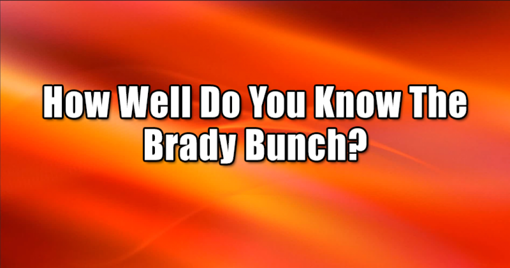How Well Do You Know The Brady Bunch?