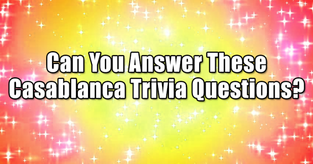 Can You Answer These Casablanca Trivia Questions?