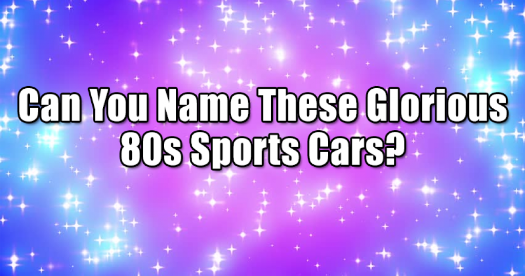 Can You Name These Glorious 80s Sports Cars?