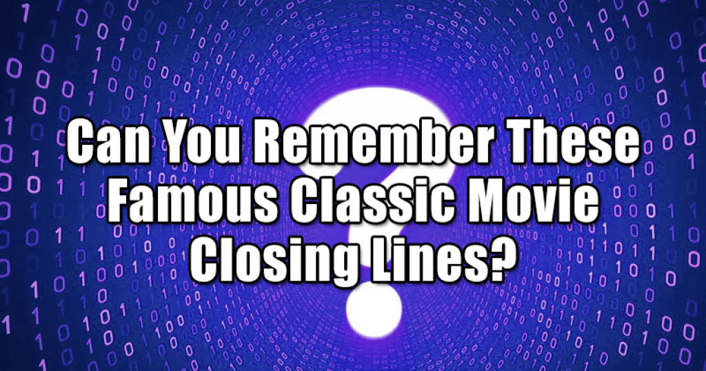 Can You Remember These Famous Classic Movie Closing Lines?