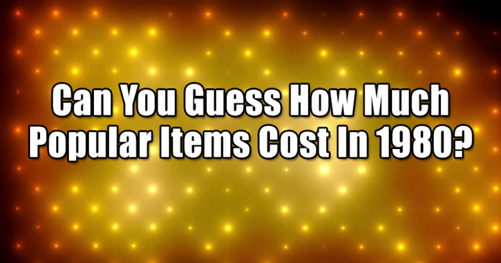 Can You Guess How Much Popular Items Cost In 1980?