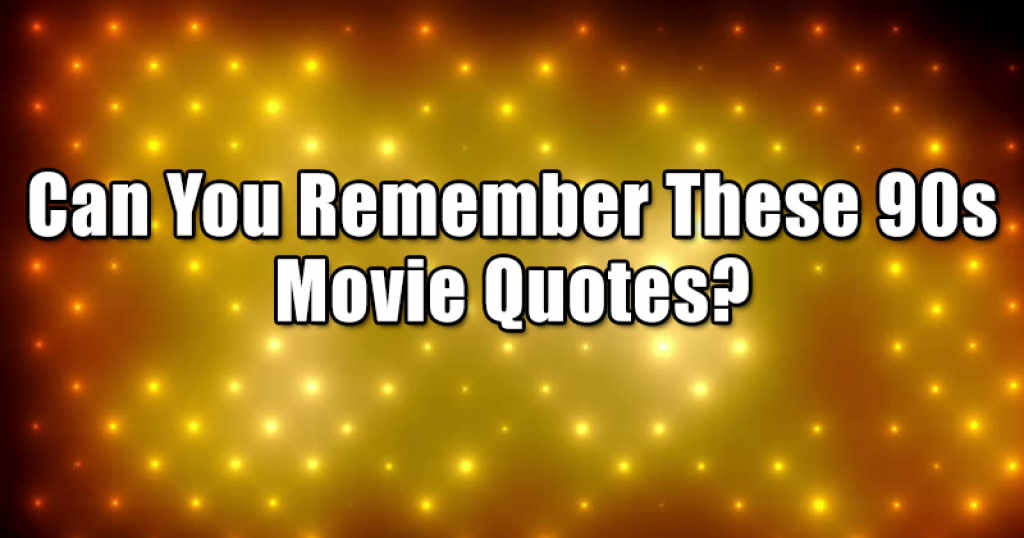 Can You Remember These 90s Movie Quotes?