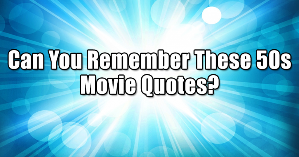 Can You Remember These 50s Movie Quotes?