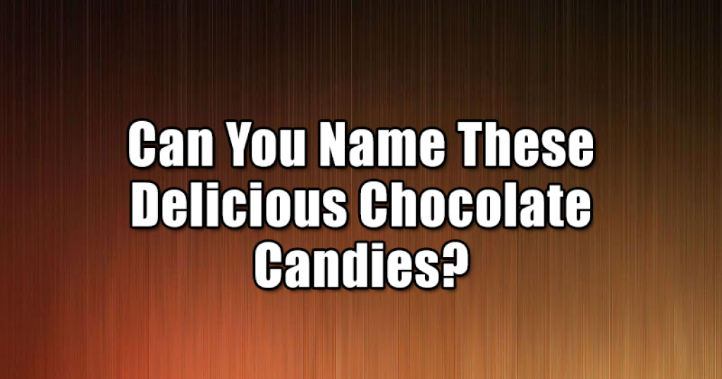 Can You Name These Delicious Chocolate Candies?