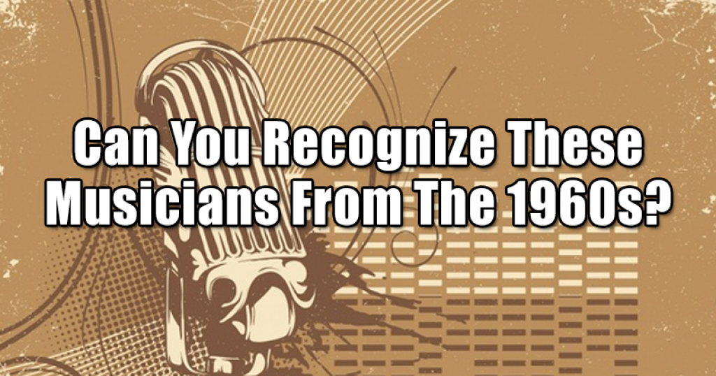 Can You Recognize These Musicians From The 1960s?