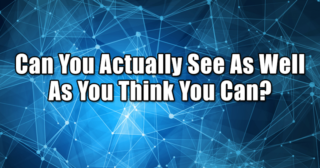 Can You Actually See As Well As You Think You Can?
