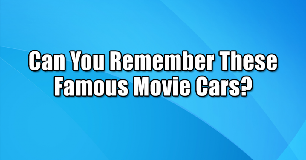 Can You Remember These Famous Movie Cars?