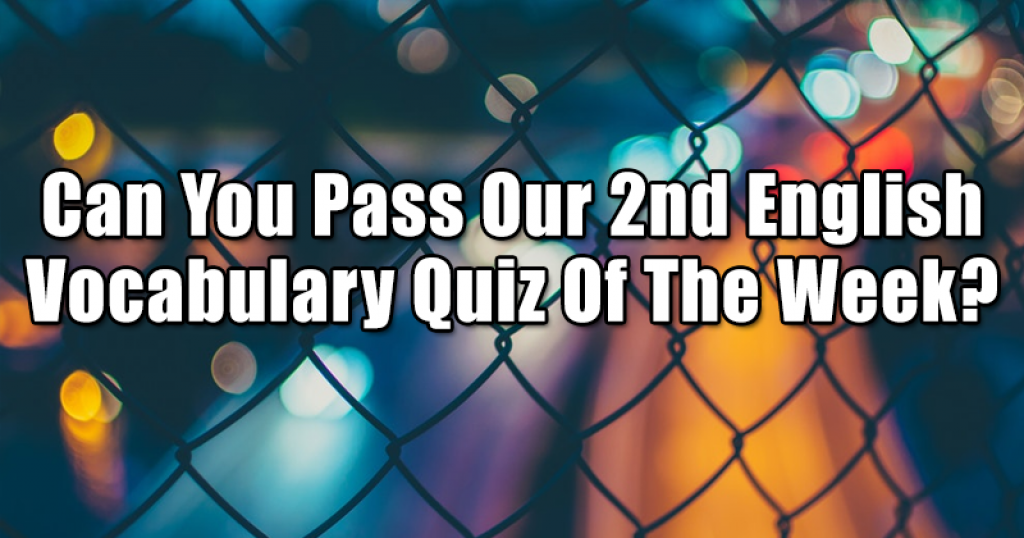 Can You Pass Our 2nd English Vocabulary Quiz Of The Week?