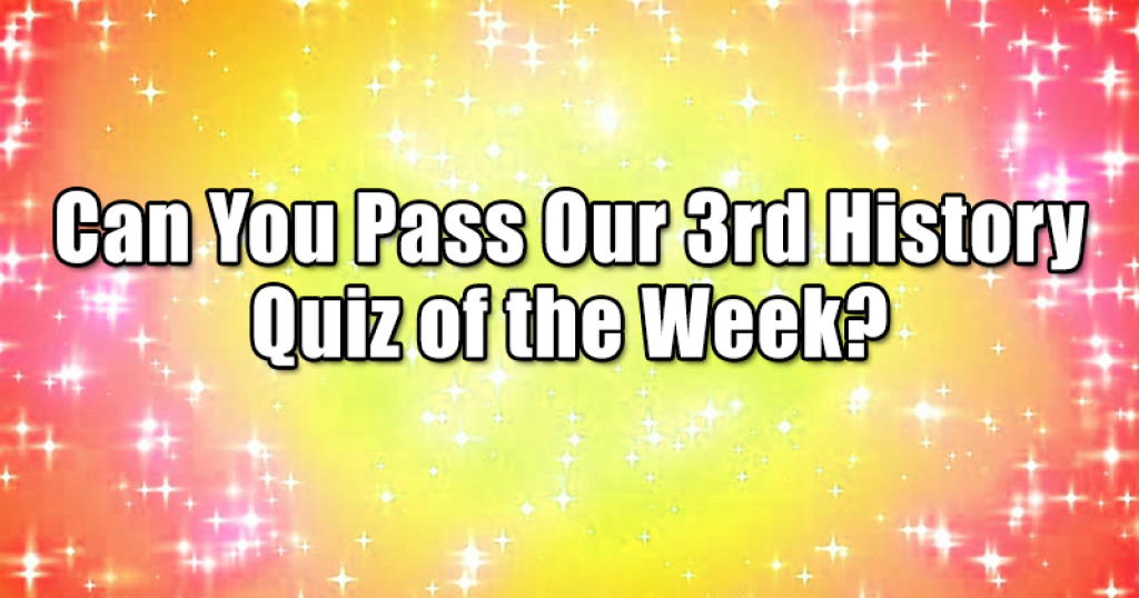 Can You Pass Our 3rd History Quiz of the Week?