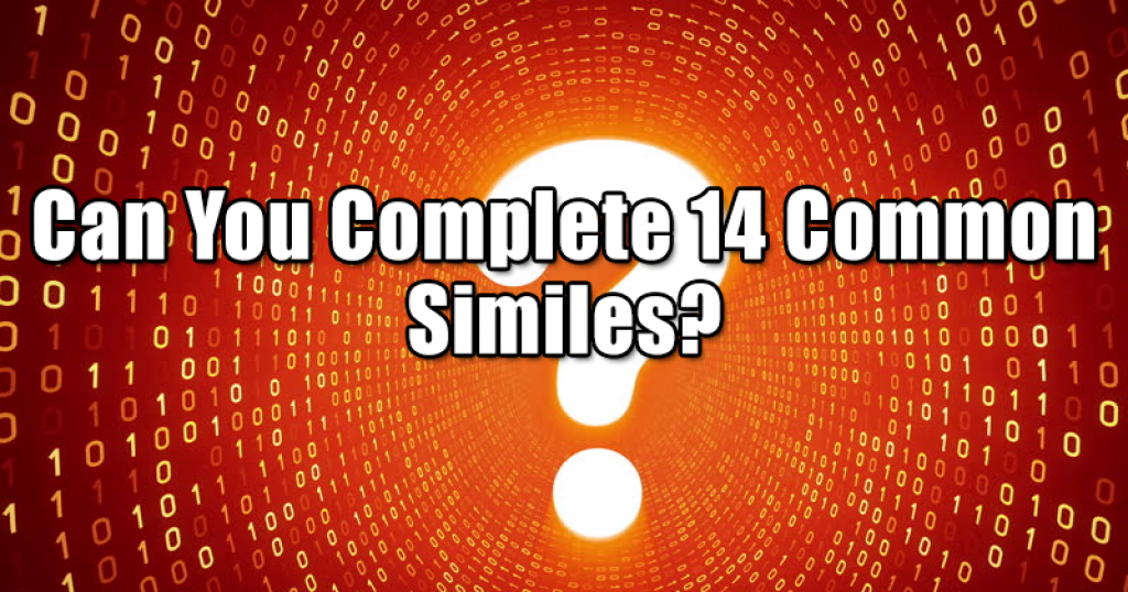 Can You Complete 14 Common Similes?