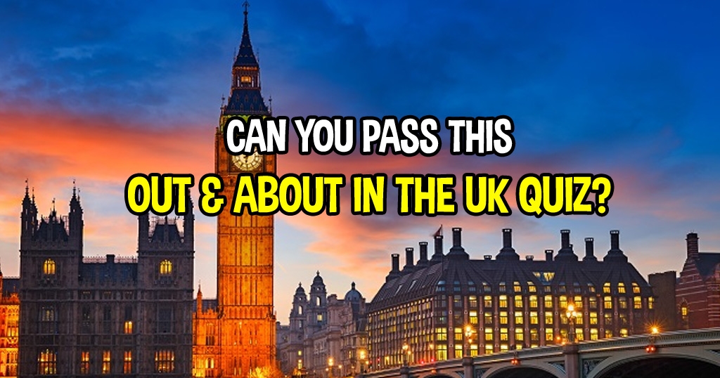 Can You Pass This Out and About in The UK Quiz?